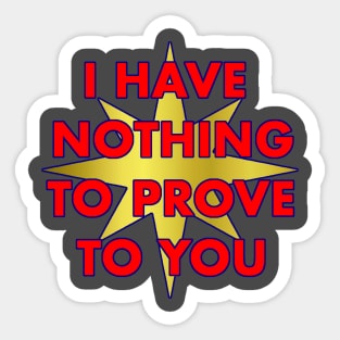 I have nothing to prove to you Sticker